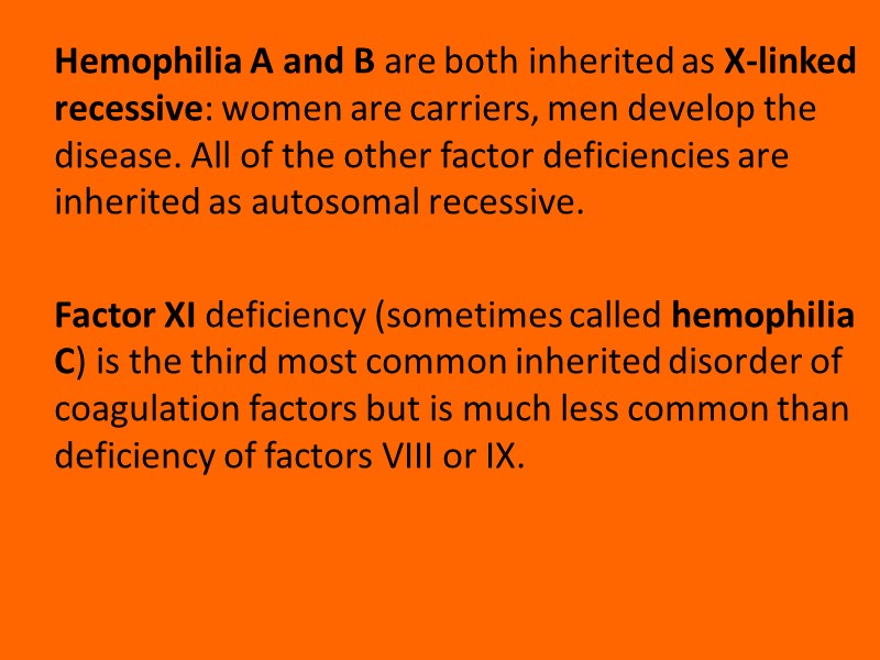 Hemophilia A and B are both inherited as X-linked recessive: women are carriers, men